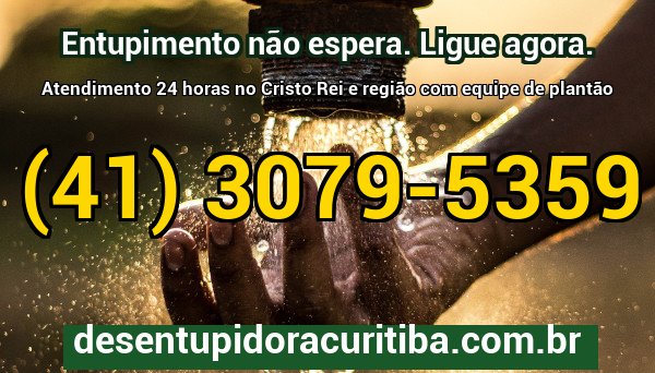 Chamada final para contato com a Desentupidora Curitiba no bairro Cristo Rei com atendimento emergencial 24 horas