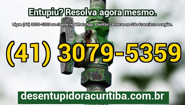 Banner de chamada final com telefone e WhatsApp da desentupidora para atendimento 24 horas no São Francisco, Curitiba